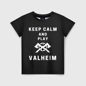 Детская футболка 3D с принтом Keep calm and play Valheim в Курске, 100% гипоаллергенный полиэфир | прямой крой, круглый вырез горловины, длина до линии бедер, чуть спущенное плечо, ткань немного тянется | elder | loki | odin | the | thor | valheim | биврёст | валхейм | вальхейм | викинги | всеотец | дракар | древний | древо | ётун | йотун | локи | мира | один | тор | фенир | хель | черный лес | эйктюр