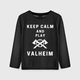 Детский лонгслив 3D с принтом Keep calm and play Valheim в Курске, 100% полиэстер | длинные рукава, круглый вырез горловины, полуприлегающий силуэт
 | Тематика изображения на принте: elder | loki | odin | the | thor | valheim | биврёст | валхейм | вальхейм | викинги | всеотец | дракар | древний | древо | ётун | йотун | локи | мира | один | тор | фенир | хель | черный лес | эйктюр