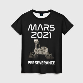 Женская футболка 3D с принтом Perseverance в Курске, 100% полиэфир ( синтетическое хлопкоподобное полотно) | прямой крой, круглый вырез горловины, длина до линии бедер | 2020 | 2021 | 21б | elon | mars | musk | nasa | perseverance | space | spacex | илон | космос | марс | марсоход | маск | наса | настойчивый