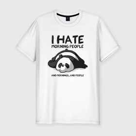 Мужская футболка хлопок Slim с принтом I Hate Morning And People в Курске, 92% хлопок, 8% лайкра | приталенный силуэт, круглый вырез ворота, длина до линии бедра, короткий рукав | Тематика изображения на принте: and | hate | i | morning | mornings | panda | people | людей | люди | ненавижу | панда | утро