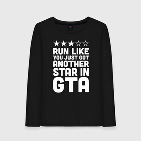 Женский лонгслив хлопок с принтом RUN LIKE YOU JUST GOT ANOTHER STAR IN GTA в Курске, 100% хлопок |  | Тематика изображения на принте: 4 | 5 | five | games | grand theft auto | gta | gta v | los santos | online | rockstar | san andreas | великое авто воровство | гта | гташка | игры | логотип | лос сантос | майкл | мафия | ограбление | онлайн | пеф | рокстар | самп | сан андреас 