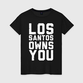 Женская футболка хлопок с принтом LOS SANTOS OWNS YOU | GTA в Курске, 100% хлопок | прямой крой, круглый вырез горловины, длина до линии бедер, слегка спущенное плечо | 4 | 5 | five | games | grand theft auto | gta | gta v | los santos | online | rockstar | san andreas | великое авто воровство | гта | гташка | игры | логотип | лос сантос | майкл | мафия | ограбление | онлайн | пеф | рокстар | самп | сан андреас 