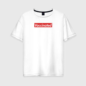 Женская футболка хлопок Oversize с принтом Vaccinated в Курске, 100% хлопок | свободный крой, круглый ворот, спущенный рукав, длина до линии бедер
 | covid 19 | вакцина | вакцинация | ковид 19 | коронавирус | спасибо науке