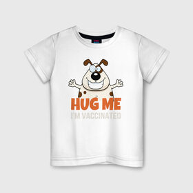 Детская футболка хлопок с принтом Hug Me Im Vaccinated в Курске, 100% хлопок | круглый вырез горловины, полуприлегающий силуэт, длина до линии бедер | covid 19 | вакцина | вакцинация | ковид 19 | коронавирус | спасибо науке