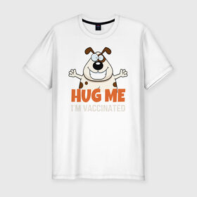 Мужская футболка хлопок Slim с принтом Hug Me Im Vaccinated в Курске, 92% хлопок, 8% лайкра | приталенный силуэт, круглый вырез ворота, длина до линии бедра, короткий рукав | covid 19 | вакцина | вакцинация | ковид 19 | коронавирус | спасибо науке