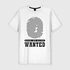 Мужская футболка хлопок Slim с принтом Wanted в Курске, 92% хлопок, 8% лайкра | приталенный силуэт, круглый вырез ворота, длина до линии бедра, короткий рукав | dead or alive | wanted | живой или мёртвый | отпечаток пальца | разыскивается | розыск