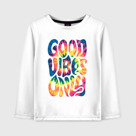 Детский лонгслив хлопок с принтом Good vibes only в Курске, 100% хлопок | круглый вырез горловины, полуприлегающий силуэт, длина до линии бедер | gradient | pattern | tie dye | градиент | паттерн | тай дай | тие дие | узор | узоры