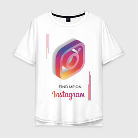 Мужская футболка хлопок Oversize с принтом Инстаграм / Instagram в Курске, 100% хлопок | свободный крой, круглый ворот, “спинка” длиннее передней части | facebook | instagram | инста | инстаграм | платформа | приложение | редактор фотографий | социальная сеть | соцсеть