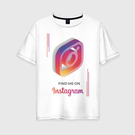 Женская футболка хлопок Oversize с принтом Инстаграм / Instagram в Курске, 100% хлопок | свободный крой, круглый ворот, спущенный рукав, длина до линии бедер
 | facebook | instagram | инста | инстаграм | платформа | приложение | редактор фотографий | социальная сеть | соцсеть
