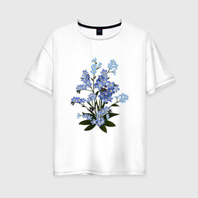 Женская футболка хлопок Oversize с принтом Незабудка в Курске, 100% хлопок | свободный крой, круглый ворот, спущенный рукав, длина до линии бедер
 | весна | картинки | лето | незабудка | популярные | прикольные | тренд | цветы