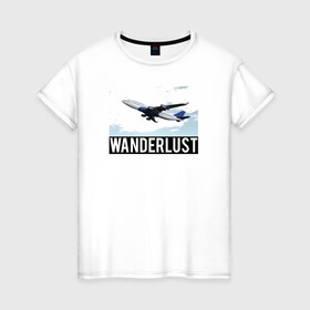 Женская футболка хлопок с принтом Wanderlust в Курске, 100% хлопок | прямой крой, круглый вырез горловины, длина до линии бедер, слегка спущенное плечо | Тематика изображения на принте: plane | travelholic | travellife | travelling | travelmore | wanderlust