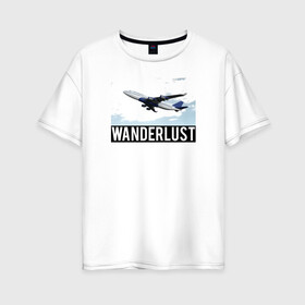 Женская футболка хлопок Oversize с принтом Wanderlust в Курске, 100% хлопок | свободный крой, круглый ворот, спущенный рукав, длина до линии бедер
 | plane | travelholic | travellife | travelling | travelmore | wanderlust