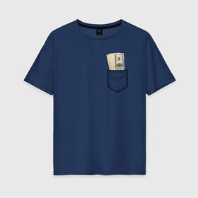 Женская футболка хлопок Oversize с принтом Доллары в Кармане в Курске, 100% хлопок | свободный крой, круглый ворот, спущенный рукав, длина до линии бедер
 | franklin | money | в кармане | валюта | деньги | доллар | прикол | франклин