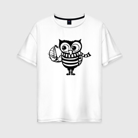 Женская футболка хлопок Oversize с принтом Сова с корабликом в Курске, 100% хлопок | свободный крой, круглый ворот, спущенный рукав, длина до линии бедер
 | owl | owls | сова | совушка | совы | филин | фраза | юмор