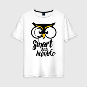 Женская футболка хлопок Oversize с принтом Умная и мудрая в Курске, 100% хлопок | свободный крой, круглый ворот, спущенный рукав, длина до линии бедер
 | owl | owls | сова | совушка | совы | филин | фраза | юмор