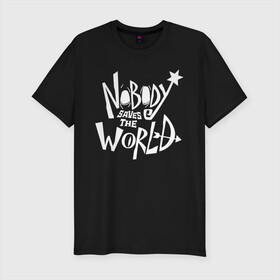 Мужская футболка хлопок Slim с принтом Nobody Saves the World в Курске, 92% хлопок, 8% лайкра | приталенный силуэт, круглый вырез ворота, длина до линии бедра, короткий рукав | nobody | nobody saves the world | nstw | игры | никто | никто спасает мир | фэнтези