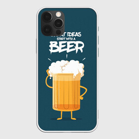 Чехол для iPhone 12 Pro Max с принтом Great Ideas start with a BEER в Курске, Силикон |  | beer | ideas | идеи | минимализм