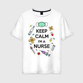 Женская футболка хлопок Oversize с принтом Keep Calm Медсестра в Курске, 100% хлопок | свободный крой, круглый ворот, спущенный рукав, длина до линии бедер
 | keep calm | nurse | врач | день медработника | день медсестры | медик | медицина | медработник | медсестра | прикол