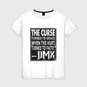 Женская футболка хлопок с принтом DMX - The Curse в Курске, 100% хлопок | прямой крой, круглый вырез горловины, длина до линии бедер, слегка спущенное плечо | dmx | dog | earl simmons | hip hop | music | new york | rap | rapper | rip | ruff ryders | диэмикс | музыка | нью йорк | пёс | рэп | рэпер | хипхоп | эрл симмонс