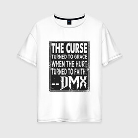 Женская футболка хлопок Oversize с принтом DMX - The Curse в Курске, 100% хлопок | свободный крой, круглый ворот, спущенный рукав, длина до линии бедер
 | dmx | dog | earl simmons | hip hop | music | new york | rap | rapper | rip | ruff ryders | диэмикс | музыка | нью йорк | пёс | рэп | рэпер | хипхоп | эрл симмонс