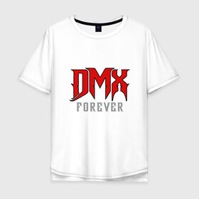 Мужская футболка хлопок Oversize с принтом DMX Forever в Курске, 100% хлопок | свободный крой, круглый ворот, “спинка” длиннее передней части | dmx | dog | earl simmons | hip hop | music | new york | rap | rapper | rip | ruff ryders | диэмикс | музыка | нью йорк | пёс | рэп | рэпер | хипхоп | эрл симмонс