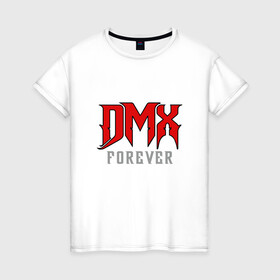 Женская футболка хлопок с принтом DMX Forever в Курске, 100% хлопок | прямой крой, круглый вырез горловины, длина до линии бедер, слегка спущенное плечо | dmx | dog | earl simmons | hip hop | music | new york | rap | rapper | rip | ruff ryders | диэмикс | музыка | нью йорк | пёс | рэп | рэпер | хипхоп | эрл симмонс