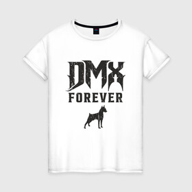 Женская футболка хлопок с принтом DMX Forever в Курске, 100% хлопок | прямой крой, круглый вырез горловины, длина до линии бедер, слегка спущенное плечо | dmx | dog | earl simmons | hip hop | music | new york | rap | rapper | rip | ruff ryders | диэмикс | музыка | нью йорк | пёс | рэп | рэпер | хипхоп | эрл симмонс