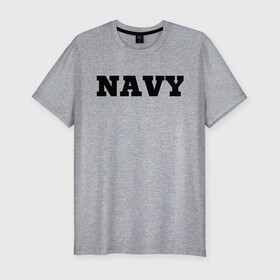Мужская футболка хлопок Slim с принтом NAVY в Курске, 92% хлопок, 8% лайкра | приталенный силуэт, круглый вырез ворота, длина до линии бедра, короткий рукав | force | naval | navy | ocean | sea | us | вмф | военно морской | корабль | море | морской | океан | флот