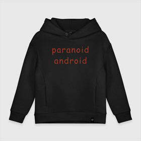 Детское худи Oversize хлопок с принтом Paranoid Android Radiohead в Курске, френч-терри — 70% хлопок, 30% полиэстер. Мягкий теплый начес внутри —100% хлопок | боковые карманы, эластичные манжеты и нижняя кромка, капюшон на магнитной кнопке | Тематика изображения на принте: paranoid android | paranoid android radiohead | radiohead | radiohead logo | radiohead арт | radiohead надпись | thom yorke | радиохеад | радиохед | радиохэад | радиохэд | том йорк