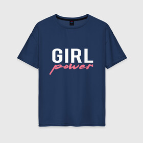 Женская футболка хлопок Oversize с принтом Girl power в Курске, 100% хлопок | свободный крой, круглый ворот, спущенный рукав, длина до линии бедер
 | girl power | женские права | равноправие | фем | феминизм