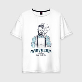 Женская футболка хлопок Oversize с принтом Вейп в Курске, 100% хлопок | свободный крой, круглый ворот, спущенный рукав, длина до линии бедер
 | вейп | вейпер | дым | мужчина | мускулы | хайп
