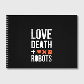 Альбом для рисования с принтом Love Death + Robots в Курске, 100% бумага
 | матовая бумага, плотность 200 мг. | Тематика изображения на принте: death | ldr | logo | love | netflix | robots | smile | анимация | кино | лого | лср | любовь | нетфликс | роботы | сериал | смайл | смайлик