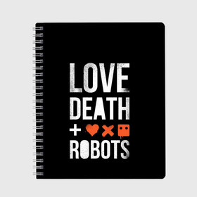 Тетрадь с принтом Love Death + Robots в Курске, 100% бумага | 48 листов, плотность листов — 60 г/м2, плотность картонной обложки — 250 г/м2. Листы скреплены сбоку удобной пружинной спиралью. Уголки страниц и обложки скругленные. Цвет линий — светло-серый
 | death | ldr | logo | love | netflix | robots | smile | анимация | кино | лого | лср | любовь | нетфликс | роботы | сериал | смайл | смайлик