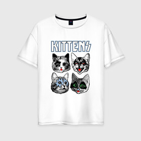 Женская футболка хлопок Oversize с принтом Kittens в Курске, 100% хлопок | свободный крой, круглый ворот, спущенный рукав, длина до линии бедер
 | animal | cat | cute | kiss | kitty | meow | rock | гитара | друг | животные | киска | кисс | китти | кот | котенок | котик | котэ | кошечка | кошка | метал | милый | музыка | мур | мяу | питомец | рок | тигр