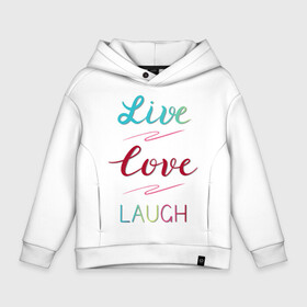 Детское худи Oversize хлопок с принтом Live love laugh Живи люби в Курске, френч-терри — 70% хлопок, 30% полиэстер. Мягкий теплый начес внутри —100% хлопок | боковые карманы, эластичные манжеты и нижняя кромка, капюшон на магнитной кнопке | laugh | live | love | живи | зеленый | красный | леттеринг | люби | розовый | смейся