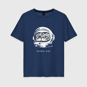 Женская футболка хлопок Oversize с принтом Astro-cat в Курске, 100% хлопок | свободный крой, круглый ворот, спущенный рукав, длина до линии бедер
 | astronaut | cat | space | астронавт | космонавт | космос | кот