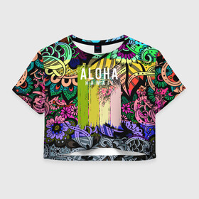 Женская футболка Crop-top 3D с принтом АЛОХА ГАВАЙИ | ALOHA HAWAII в Курске, 100% полиэстер | круглая горловина, длина футболки до линии талии, рукава с отворотами | aloha | hawaii | гаваи | гаваии | гавайи | доски | лето | море | паттерн | серфинг | текстура | цветы