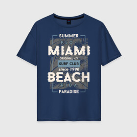 Женская футболка хлопок Oversize с принтом Miami beach Paradise в Курске, 100% хлопок | свободный крой, круглый ворот, спущенный рукав, длина до линии бедер
 | beach | miami | sea | serf | summer | лето | пляж
