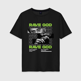 Женская футболка хлопок Oversize с принтом RAVE GOD в Курске, 100% хлопок | свободный крой, круглый ворот, спущенный рукав, длина до линии бедер
 | cmh | rave | ravegod | russianrave | музыка | рейв