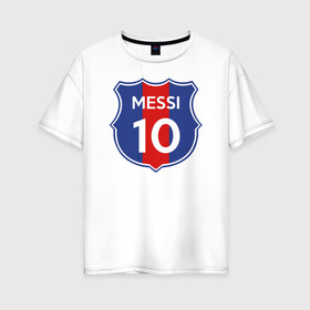 Женская футболка хлопок Oversize с принтом Lionel Messi 10 эмблема с флагом в Курске, 100% хлопок | свободный крой, круглый ворот, спущенный рукав, длина до линии бедер
 | argentina | barca | barcelona | fc barcelona | lionel messi | spain | sport | uefa | аргентина | барса | барселона | золотой мяч | игрок | испания | камп ноу | лео месси | лионель месси | мяч | спорт | тренер | уефа 