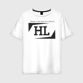 Женская футболка хлопок Oversize с принтом Hockey life / HL logo в Курске, 100% хлопок | свободный крой, круглый ворот, спущенный рукав, длина до линии бедер
 | hl | hockey | logo | play off | sport | хоккей