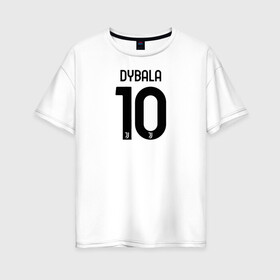 Женская футболка хлопок Oversize с принтом Dybala 10 номер Ювентус в Курске, 100% хлопок | свободный крой, круглый ворот, спущенный рукав, длина до линии бедер
 | 10 | ac milan | champions | fifa | juve | juventus | juvi | paulo dybala | soccer | uefa | дубала | лига чемпионов | номер | пауло дибала | сборная аргентины | спорт | уефа | фифа | фк | футбол | футболист | футбольный клуб | 