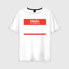Женская футболка хлопок Oversize с принтом Стикер - напиши свое имя в Курске, 100% хлопок | свободный крой, круглый ворот, спущенный рукав, длина до линии бедер
 | hello my name is | граффити | имя. | приветствие | стикер
