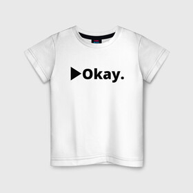 Детская футболка хлопок с принтом Okay в Курске, 100% хлопок | круглый вырез горловины, полуприлегающий силуэт, длина до линии бедер | anime | dota 2 | fun | tokyo ghoul | zxcursed | гуль | фонк | юмор