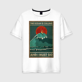 Женская футболка хлопок Oversize с принтом море зовет в Курске, 100% хлопок | свободный крой, круглый ворот, спущенный рукав, длина до линии бедер
 | ocean | sea | travel | лето | море | океан | отдых | отпуск