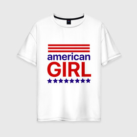 Женская футболка хлопок Oversize с принтом American girl в Курске, 100% хлопок | свободный крой, круглый ворот, спущенный рукав, длина до линии бедер
 | american girl | америка | американская девочка | красный | синий | сша