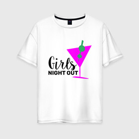 Женская футболка хлопок Oversize с принтом Girls night out в Курске, 100% хлопок | свободный крой, круглый ворот, спущенный рукав, длина до линии бедер
 | девичник | иностранные | надписи | приколы | слова