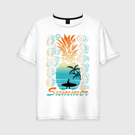 Женская футболка хлопок Oversize с принтом ЛЕТО в Курске, 100% хлопок | свободный крой, круглый ворот, спущенный рукав, длина до линии бедер
 | beach | holiday | print | sea | summer | sun | surf | ананас | лето | море | острова | отдых | отпуск | пальмы | пейзаж | песок | пляж | серфинг | солнце