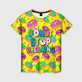 Женская футболка 3D с принтом DONUTS в Курске, 100% полиэфир ( синтетическое хлопкоподобное полотно) | прямой крой, круглый вырез горловины, длина до линии бедер | candys | children | donut | dreaming | food | rainbow | stop | вкусняшки | детские | еда | желтый | крем | мечты | надписи | пончики | сладости | текстуры