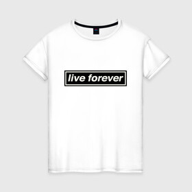 Женская футболка хлопок с принтом Oasis в Курске, 100% хлопок | прямой крой, круглый вырез горловины, длина до линии бедер, слегка спущенное плечо | live forever | oasis | жить вечно | музыка | оазис | рок